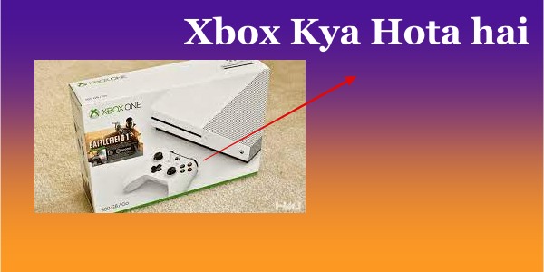 Xbox Kya Hota hai